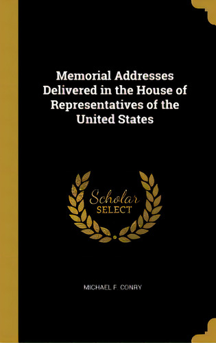 Memorial Addresses Delivered In The House Of Representatives Of The United States, De Ry, Michael F.. Editorial Wentworth Pr, Tapa Dura En Inglés