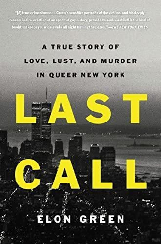 Last Call: A True Story Of Love, Lust, And Murder In Queer N