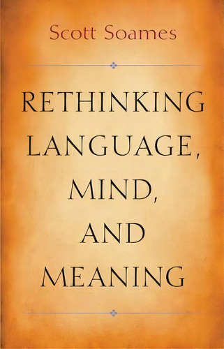 Rethinking Language, Mind, And Meaning, De Scott Soames. Editorial Princeton University Press, Tapa Dura En Inglés