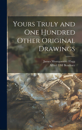 Yours Truly And One Hundred Other Original Drawings, De Flagg, James Montgomery 1877-1960. Editorial Legare Street Pr, Tapa Dura En Inglés