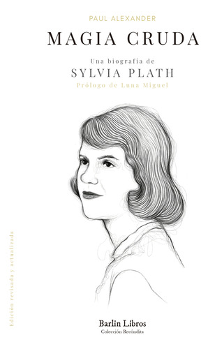 Magia Cruda. Una Biografía De Sylvia Plath - Alexander, Pau
