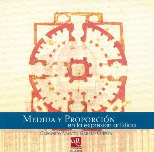 Medida Y Proporción En Expresión Artística, De Gregorio Martín García-cuerva. Editorial Universidad De La Rioja Servicio De Publicaciones, Tapa Blanda En Español