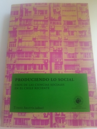 Produciendo Lo Social. Uso Ciencias Sociales Chile Reciente
