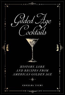 Gilded Age Cocktails : History, Lore, And Recipes From Am...