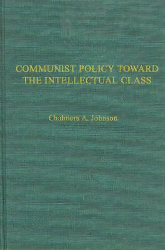 Communist Policies Toward The Intellectual Class : Freedom Of Thought And Expression In China, De Chalmers Johnson. Editorial Abc-clio, Tapa Dura En Inglés