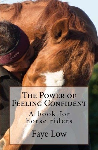 The Power Of Feeling Confident A Book For Horse Riders