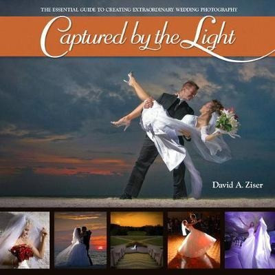 Captured By The Light : The Essential Guide To Creating Extr