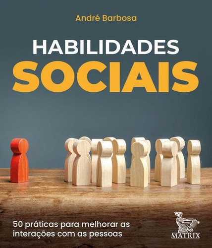 Habilidades Sociais: 50 Práticas Para Melhorar As Interações Com As Pessoas, De Barbosa, André. Editora Matrix, Capa Mole Em Português