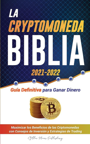 Libro: La Criptomoneda Biblia : Guía Definitiva Para Ganar Y