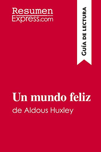 Un Mundo Feliz De Aldous Huxley -guia De Lectura-: Resumen Y