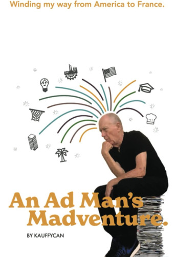Libro: An Ad Mans Madventure.: Winding My Way From America 