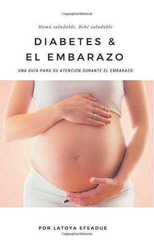 Libro : Diabetes And El Embarazo Una Guia Para Su Atencion.