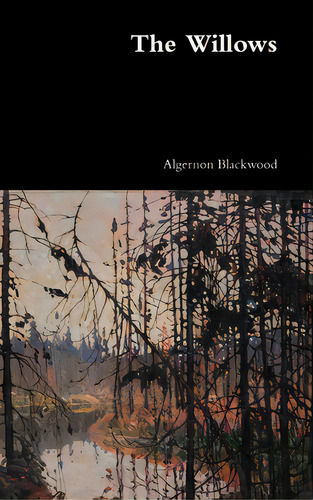 The Willows, De Blackwood, Algernon., Vol. 1. Editorial Lulu Pr, Tapa Dura En Inglés