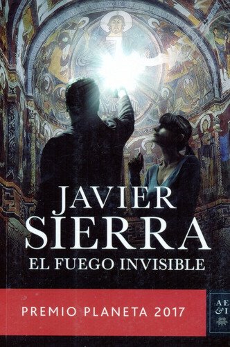 El Fuego Invisible - Javier Sierra - Premio Planeta 2017