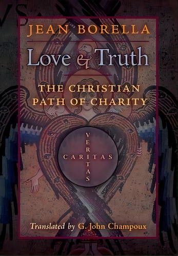 Love And Truth : The Christian Path Of Charity, De Jean Borella. Editorial Angelico Press, Tapa Dura En Inglés