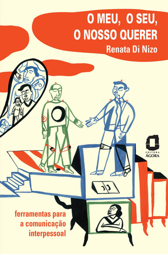 O meu, o seu, o nosso querer: ferramentas para a comunicação interpessoal, de Di Nizo, Renata. Editorial Editora Ágora, capa mole em português, 2007