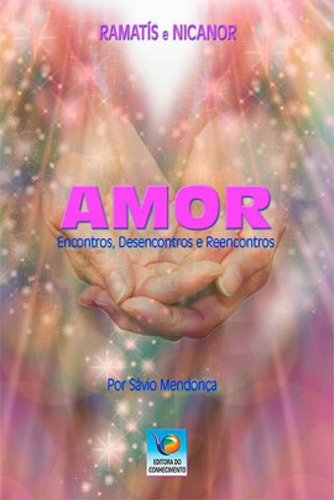 Amor - Encontros, Desencontros E Reencontros, De Ramatís. Editora Editora Do Conhecimento, Capa Mole Em Português