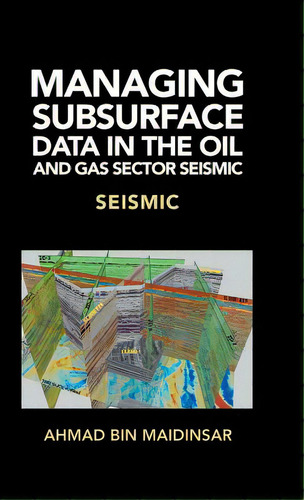 Managing Subsurface Data In The Oil And Gas Sector Seismic: Seismic, De Maidinsar, Ahmad Bin. Editorial Partridge Pub Singapore, Tapa Dura En Inglés
