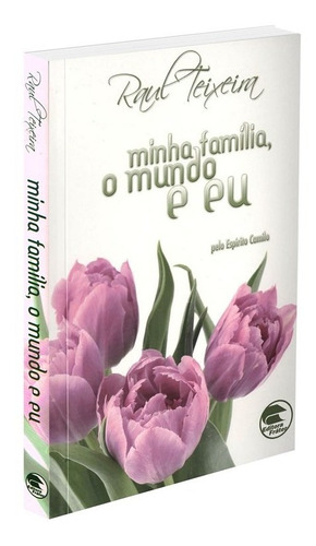 Minha Família, O Meu Mundo E Eu, De Médium: Raul Teixeira / Ditado Por: Camilo. Série Não Aplica, Vol. Não Aplica. Editora Frater, Capa Mole, Edição Não Aplica Em Português, 2017