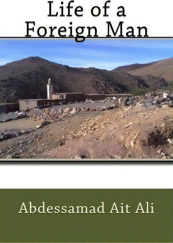 Life Of A Foreign Man, De Abdessamad Ait Ali. Editorial Createspace Independent Publishing Platform, Tapa Blanda En Inglés