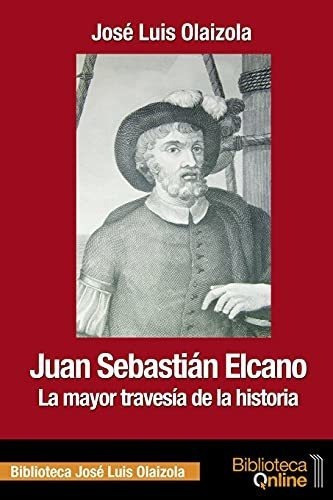 Juan Sebastian Elcano La Mayor Travesia De La 