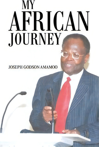 My African Journey, De Joseph G Amamoo. Editorial Xlibris Corporation, Tapa Blanda En Inglés