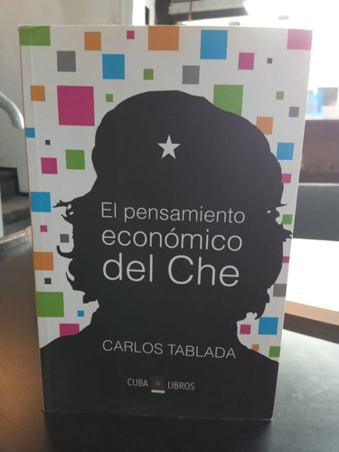 El Pensamiento Económico Del Che - Carlos Tablada