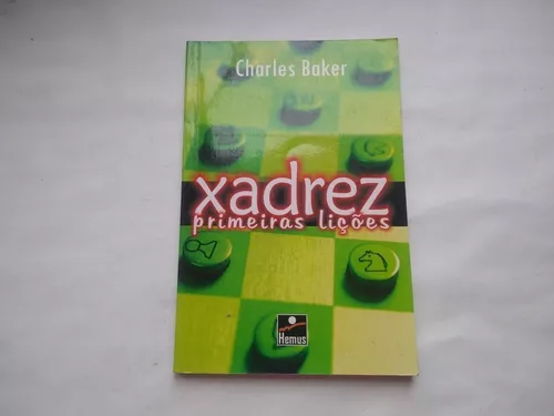 Livro: Xadrez Primeiras Lições - Charles Baker