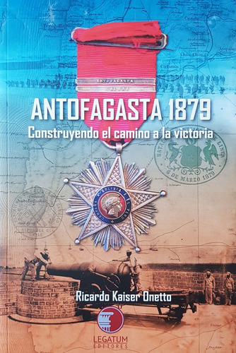 Antofagasta 1879, Construyendo El Camino A La Victoria