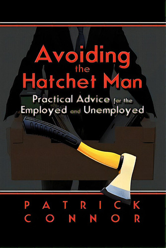 Avoiding The Hatchet Man: Practical Advice For The Employed And Unemployed, De Nor, Patrick. Editorial Strategic Book Pub, Tapa Blanda En Inglés