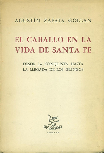 El Caballo En La Vida De Santa Fe - Zapata Gollan