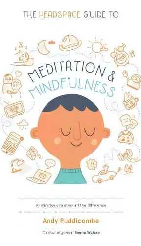 The Headspace Guide To Meditation And Mindfulness : How Mindfulness Can Change Your Life In Ten M..., De Andy Puddicombe. Editorial St. Martin's Griffin, Tapa Blanda En Inglés