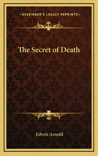 The Secret Of Death, De Arnold, Edwin. Editorial Kessinger Pub Llc, Tapa Dura En Inglés