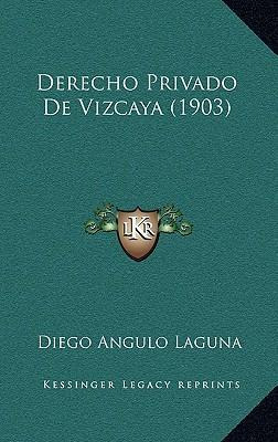 Libro Derecho Privado De Vizcaya (1903) - Diego Angulo La...