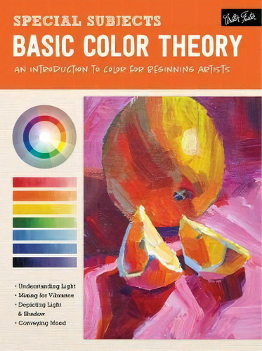 Special Subjects: Basic Color Theory : An Introduction To Color For Beginning Artists, De Patti Mollica. Editorial Walter Foster Publishing, Tapa Blanda En Inglés