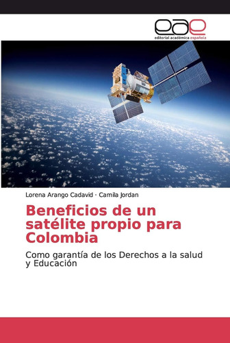 Libro: Beneficios De Un Satélite Propio Para Colombia: Como 