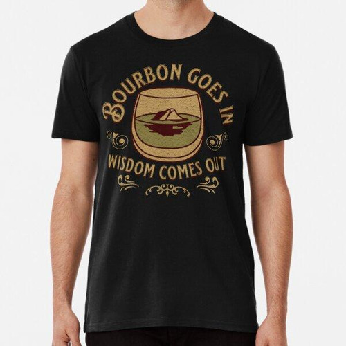 Remera Bourbon Goes In Wisdom Sale Bourbon Drinking Lover - 