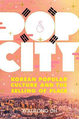 Libro Pop City : Korean Popular Culture And The Selling O...
