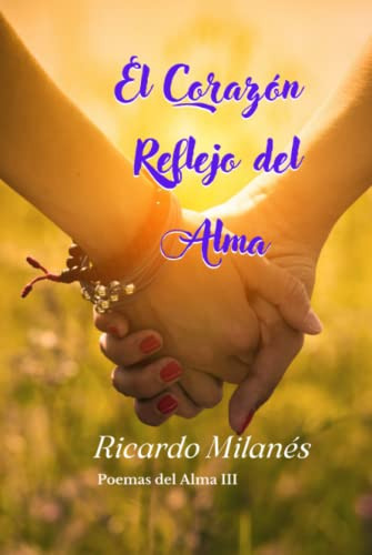 El Corazon Reflejo Del Alma -poemas Del Alma-