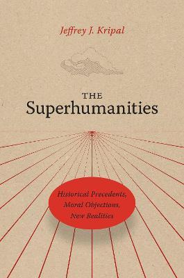Libro The Superhumanities : Historical Precedents, Moral ...