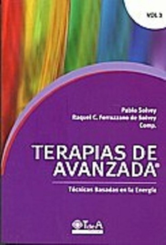 Terapias De Avanzada Vol 3 Tecn. Basadas Energia -so, De Pablo Y Raquel Solvey. Editorial T De A Ediciones En Español