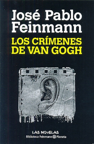 Los Crímenes De Van Gogh.. - José Pablo Feinmann