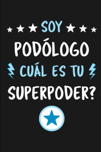 Soy Podologo ¿cual Es Tu Superpoder?: Diario Libreta De Nota