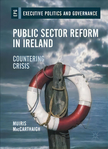 Public Sector Reform In Ireland : Countering Crisis, De Muiris Maccarthaigh. Editorial Springer International Publishing Ag En Inglés