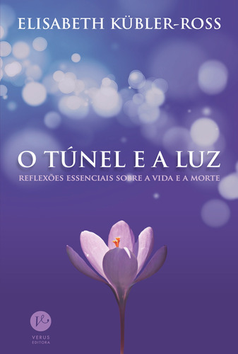 O túnel e a luz: Reflexões essenciais sobre a vida e a morte, de Kübler-Ross, Elisabeth. Verus Editora Ltda., capa mole em português, 2003