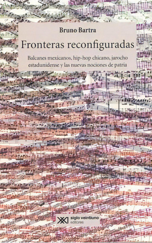 Fronteras Reconfiguradas, De Barta, Bruno. Serie N/a, Vol. Volumen Unico. Editorial Siglo Xxi Mexico, Edición 1 En Español