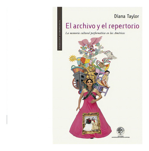 El Archivo Y Repertorio, De Taylor, Diana. Editorial Ediciones Universidad Alberto Hurtado, Tapa Blanda, Edición 1 En Español, 2015