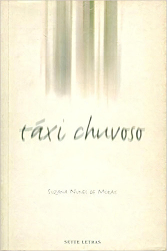 Taxi Chuvoso, De Suzana  Nunes Morais. Editora 7 Letras, Capa Dura Em Português
