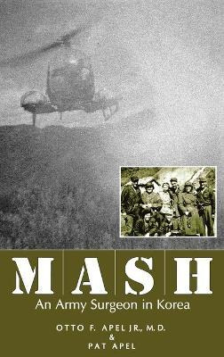 Libro Mash : An Army Surgeon In Korea - Otto F. Apel