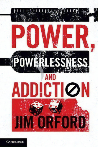 Power, Powerlessness And Addiction, De Jim Orford. Editorial Cambridge University Press, Tapa Dura En Inglés